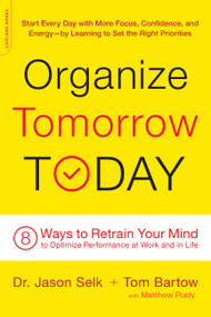 Organize Tomorrow Today (8 Ways to Retrain Your Mind to Optimize Performance at Work and in Life) - 9780738219530 by Jason Selk, Tom Bartow, Matthew Rudy