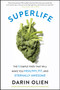 SuperLife (The 5 Simple Fixes That Will Make You Healthy, Fit, and Eternally Awesome) by Darin Olien, 9780062297198
