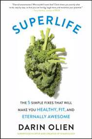 SuperLife (The 5 Simple Fixes That Will Make You Healthy, Fit, and Eternally Awesome) by Darin Olien, 9780062297198
