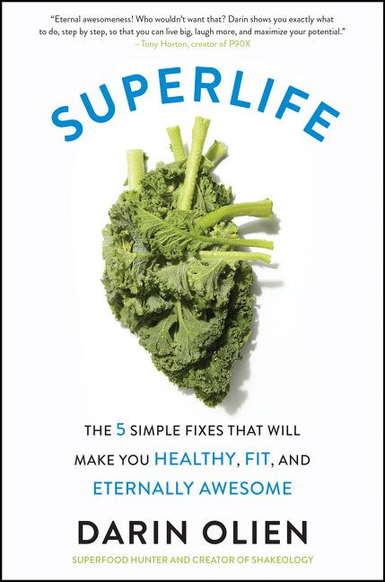 SuperLife (The 5 Simple Fixes That Will Make You Healthy, Fit, and Eternally Awesome) by Darin Olien, 9780062297198