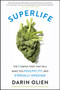 SuperLife (The 5 Simple Fixes That Will Make You Healthy, Fit, and Eternally Awesome) by Darin Olien, 9780062297198