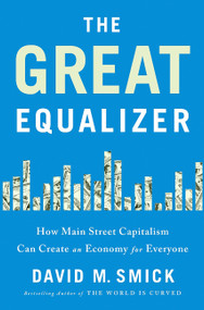 The Great Equalizer (How Main Street Capitalism Can Create an Economy for Everyone) by David Smick, 9781610397841