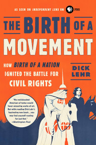 The Birth of a Movement (How Birth of a Nation Ignited the Battle for Civil Rights) by Dick Lehr, 9781610398237