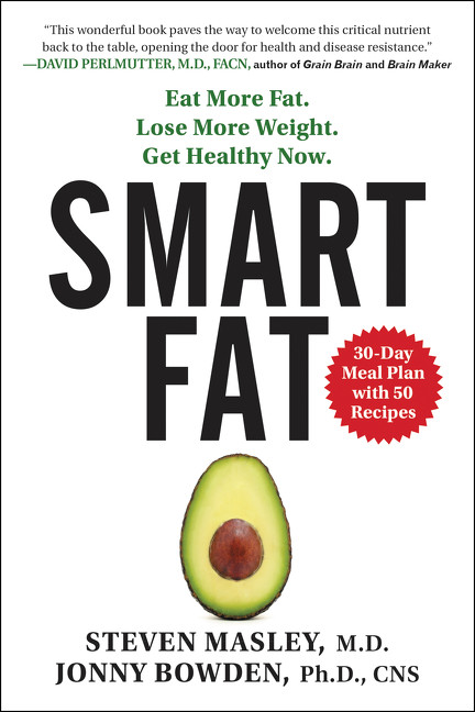 Smart Fat (Eat More Fat. Lose More Weight. Get Healthy Now.) - 9780062392329 by Steven Masley, M.D., Jonny Bowden, PhD, 9780062392329
