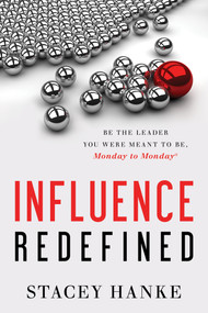 Influence Redefined (Be the Leader You Were Meant to Be, Monday to Monday) by Stacey Hanke, 9781626343573