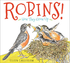 Robins! (How They Grow Up) by Eileen Christelow, Eileen Christelow, 9780544442894
