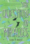 The Question of Miracles by Elana K. Arnold, 9780544668522