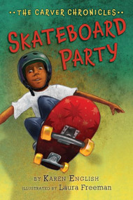 Skateboard Party (The Carver Chronicles, Book Two) by Karen English, Laura Freeman, 9780544582262