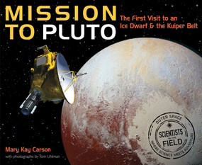 Mission to Pluto (The First Visit to an Ice Dwarf and the Kuiper Belt) by Mary Kay Carson, 9780544416710