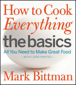 How to Cook Everything: The Basics (All You Need to Make Great Food-With 1,000 Photos: A Beginner Cookbook) by Mark Bittman, 9780470528068
