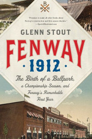 Fenway 1912 (The Birth of a Ballpark, a Championship Season, and Fenway's Remarkable First Year) by Glenn Stout, 9780547844572
