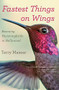 Fastest Things on Wings (Rescuing Hummingbirds in Hollywood) by Terry Masear, 9780544705371