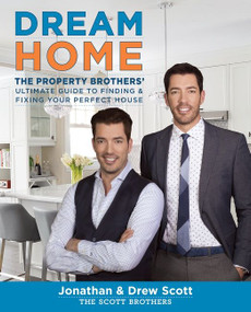 Dream Home (The Property Brothers' Ultimate Guide to Finding & Fixing Your Perfect House) by Jonathan Scott, Drew Scott, 9780544715677