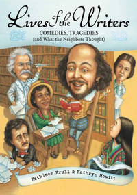 Lives of the Writers (Comedies, Tragedies (and What the Neighbors Thought)) by Kathleen Krull, Kathryn Hewitt, 9780544252882