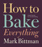 How To Bake Everything (Simple Recipes for the Best Baking: A Baking Recipe Cookbook) by Mark Bittman, Alan Witschonke, 9780470526880