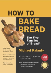How To Bake Bread (The Five Families of Bread) by Michael Kalanty, 9780692657645