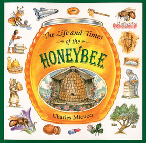 The Life and Times of the Honeybee by Charles Micucci, 9780395861394