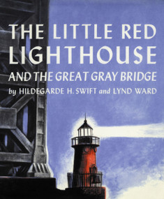 The Little Red Lighthouse and the Great Gray Bridge (Restored Edition) by Hildegarde H. Swift, Lynd Ward, 9780152045739