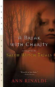 A Break with Charity (A Story about the Salem Witch Trials) by Ann Rinaldi, 9780152046828