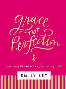 Grace, Not Perfection by Emily Ley, 9780718085223