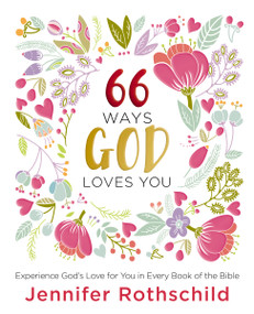 66 Ways God Loves You (Experience God's Love for You in Every Book of the Bible (A 66-Day Devotional)) by Jennifer Rothschild, 9780718087708