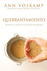 Quebrantamiento (Atrévete a entrar en la vida abundante) (Spanish Edition) by Ann Voskamp, 9780829767544