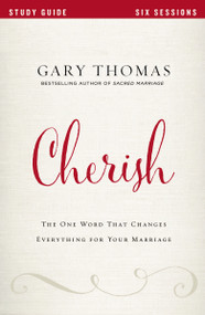 Cherish Bible Study Guide (The One Word That Changes Everything for Your Marriage) by Gary  Thomas, Bethany O. Graybill, 9780310080732