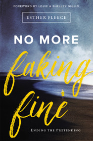 No More Faking Fine (Ending the Pretending) by Esther Fleece Allen, Louie and Shelley Giglio, 9780310344759