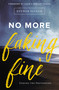 No More Faking Fine (Ending the Pretending) by Esther Fleece Allen, Louie and Shelley Giglio, 9780310344759