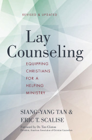 Lay Counseling, Revised and Updated (Equipping Christians for a Helping Ministry) by Siang-Yang Tan, Eric T. Scalise, Tim Clinton, 9780310524274