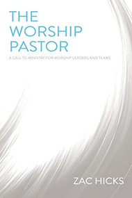 The Worship Pastor (A Call to Ministry for Worship Leaders and Teams) by Zac M. Hicks, 9780310525196