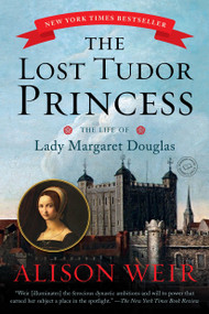 The Lost Tudor Princess (The Life of Lady Margaret Douglas) - 9780345521408 by Alison Weir, 9780345521408