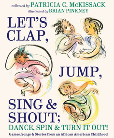 Let's Clap, Jump, Sing & Shout; Dance, Spin & Turn It Out! (Games, Songs, and Stories from an African American Childhood) by Patricia C. McKissack, Brian Pinkney, 9780375870880
