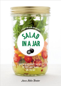 Salad in a Jar (68 Recipes for Salads and Dressings [A Cookbook]) by Anna Helm Baxter, 9780399579370