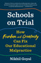 Schools on Trial (How Freedom and Creativity Can Fix Our Educational Malpractice) by Nikhil Goyal, 9781101910221