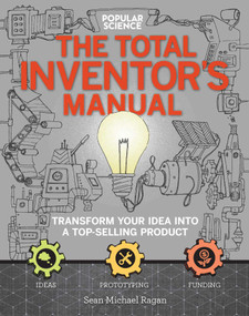 The Total Inventors Manual (Popular Science) (Transform Your Idea into a Top-Selling Product) by Sean Michael Ragan, 9781681881584