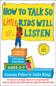 How to Talk so Little Kids Will Listen (A Survival Guide to Life with Children Ages 2-7) - 9781501131639 by Joanna Faber, Julie King, 9781501131639