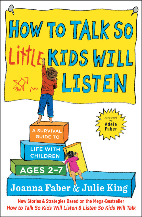 How to Talk so Little Kids Will Listen (A Survival Guide to Life with Children Ages 2-7) - 9781501131639 by Joanna Faber, Julie King, 9781501131639