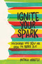 Ignite Your Spark (Discovering Who You Are from the Inside Out) - 9781582705644 by Patricia Wooster, 9781582705644