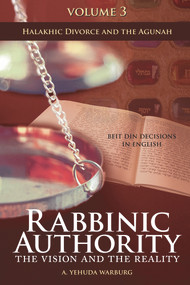 Rabbinic Authority, Volume 3 (The Vision and the Reality, Beit Din Decisions in English - Halakhic Divorce and the Agunah) by A. Yehuda Warburg, 9789655242515