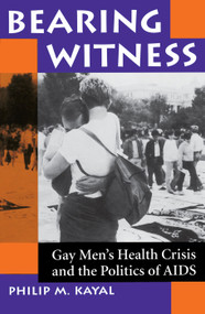 Bearing Witness (Gay Men's Health Crisis And The Politics Of Aids) by Philip M Kayal, 9780813317298