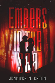 Embers In the Sea by Jennifer M. Eaton, 9781945107825