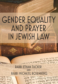 Gender Equality and Prayer in Jewish Law by Rabbi Ethan Tucker, Rabbi Micha'el Rosenberg, 9789655241983