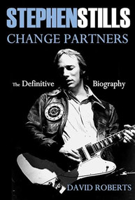 Stephen Stills Change Partners (The Definitive Biography) by David Roberts, 9781911346005