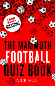 The Mammoth Football Quiz Book by Nick Holt, 9781472137630