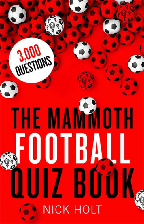 The Mammoth Football Quiz Book by Nick Holt, 9781472137630