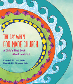 The Day When God Made Church (A Child's First Book About Pentecost) by Rebekah McLeod Hutto, 9781612615646