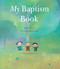 My Baptism Book (A Beautiful Keepsake Gift for Baptism or Christening with Prayers, Psalms, and Bible Stories) by Sophie Piper, Dubravka Kolanovic, 9781557255358