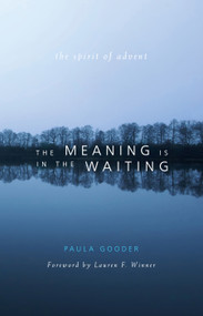 The Meaning is in the Waiting (The Spirit of Advent) by Paula Gooder, 9781557256621
