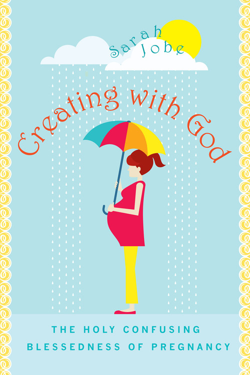 Creating with God (The Holy Confusing Blessedness of Pregnancy) by Sarah Jobe, 9781557259226
